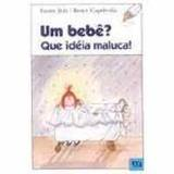 Um Bebe? Que Ideia Maluca!