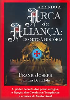 Abrindo A Arca Da Alianca - Do Mito A Historia