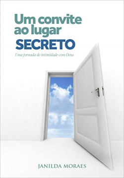 Um Convite Ao Lugar Secreto - Uma Jornada De Intimidade Com Deus