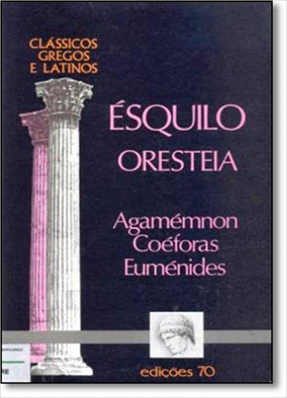 Oresteia - agamemnon - coeforas - eumenides