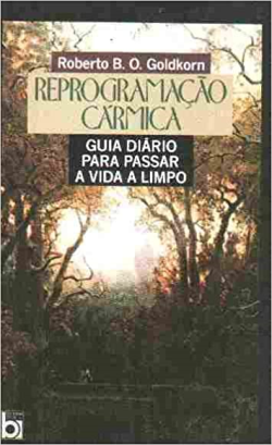 Reprogramacao Carmica - Guia Diario Para Passar A Vida A Limpo