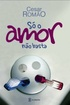 So O Amor Nao Basta