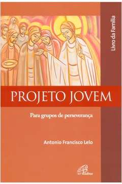 Projeto Jovem - Livro Da Familia  Para Grupos De Perseveranca