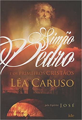 Simão Pedro e os primeiros cristãos - pelo espirito jose