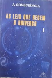 A Consciencia - As Leis Que Regem O Universo Vol1