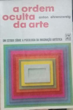A Ordem Oculta Da Arte - Um Estudo Sobre A Psicologia Da Imaginacao Artistica