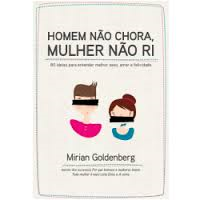 Homem Nao Chora, Mulher Nao Ri - 80 Ideias Para Entender Melhor Sexo, Amor E Felicidade
