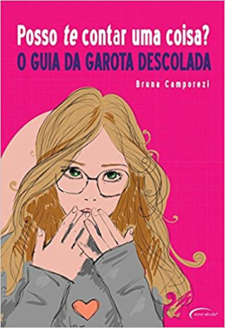 Posso Te Contar Uma Coisa - O Guia Da Garota Descolada