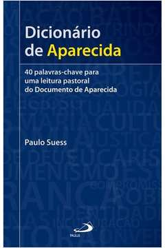 Dicionario De Aparecida - 40 Palavras-chave Para Uma Leitura Pastoral Do Documento De Aparecida