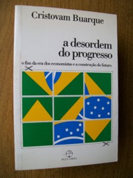 Desordem Do Progresso, A - O Fim Da Era Dos Economistas E A Construcao Do Futuro
