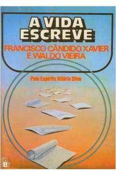 A Vida Escreve Pelo Espirito Hilario Silva
