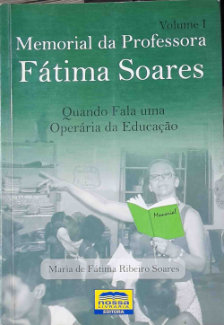 Memorial Da Professora Fatima Soares - Quando Fala Uma Operaria Da Educacao V. 01