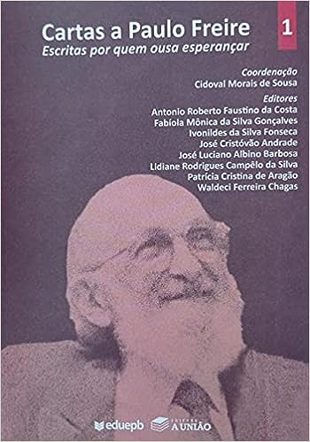Cartas a Paulo Freire - Escritas por quem ousa esperançar V. 01