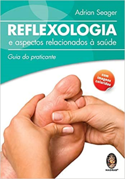 Reflexologia E Aspectos Relacionados A Saude - Guia Do Praticante