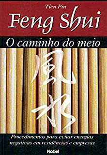 Feng Shui - O Caminho Do Meio - Procedimentos Para Evitar Energias Negativas Em Residencias E Empresas