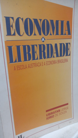 Economia E Liberdade - A Escola Austriaca E A Economia Brasileira
