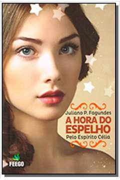 A Hora Do Espelho - Pelo Espirito Celia