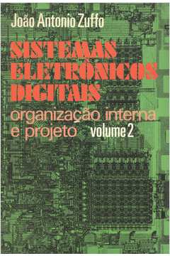 Sistemas Eletronicos Digitais V. 01 - Organizacao Interna E Projeto