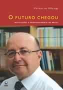 O Futuro Chegou - Instituicoes E Desenvolvimento No Brasil