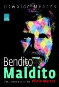 Bendito Maldito - Uma Biografia De Plinio Marcos