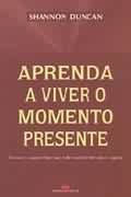 Aprenda A Viver O Momento Presente