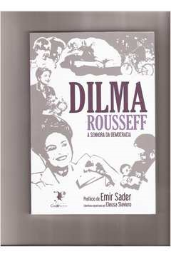 Dilma Rousseff - A Senhora Da Democracia