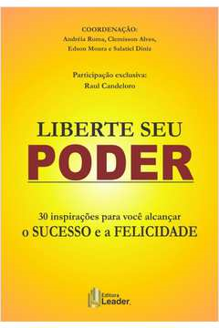 Liberte Seu Poder - Inspiracoes Para Voce Alcancar O Sucesso E A Felicidade