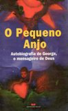 O Pequeno Anjo - Autobiografia De George O Mensageiro De Deus