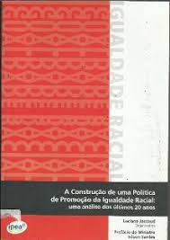 A Construcao De Uma Politica De Promocao Da Igualdade Racial Uma Analise Dos Ultimos 20 Anos