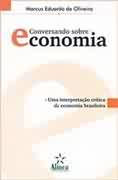 Conversando Sobre Economia - Uma Interpretacao Ritica Da Economia Brasileirea