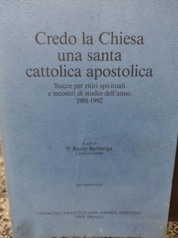 Credo La Chiesa Una Santa Cattolica Apostolica - Tracce Per Ritiri Spirituali E Incontri Di Studio Dell'anno 1991-1992