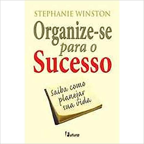 Organize-se Para O Sucesso - Saiba Como Planejar Sua Vida