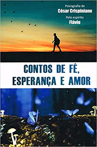 Contos de fe esperanca e amor pelo espirito flavio