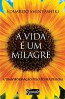 Vida E Um Milagre, A - A Transformacao Pelo Poder Pessoal