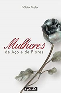 Mulheres De Aco E De Flores