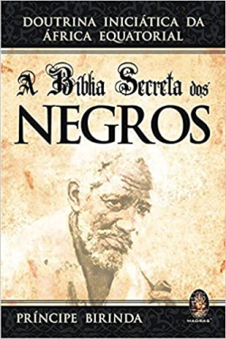 A Biblia Secreta Dos Negros - Doutrina Iniciatica Da Africa Equatorial
