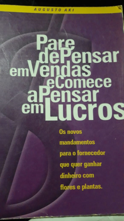 Pare De Pensar Em Vendas E Comece A Pensar Em Lucros - Os Novos Mandamentos Para Fornecedor Que Quer Ganhar Dinheiro Com Flores E Plantas