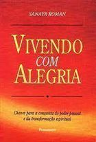 Vivendo Com Alegria - Chaves Para A Conquista Do Poder Pessoal E Da Transformacao Espiritual