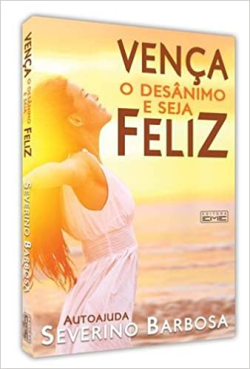 Venca O Desanimo E Seja Feliz