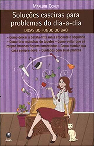 Dicas Do Fundo Do Bau - Solucoes Caseiras Para Problemas Do Dia A Dia