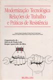 Modernizacao Tecnologica Relacoes De Trabalho E Praticas De Resistencia