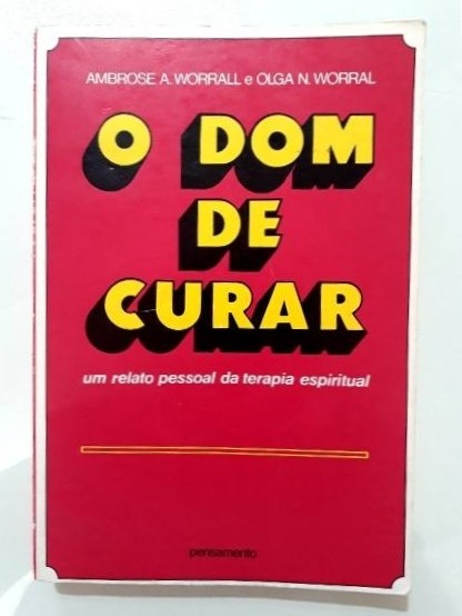 Dom De Curar, O - Um Relato Pessoal Da Terapia Espiritual