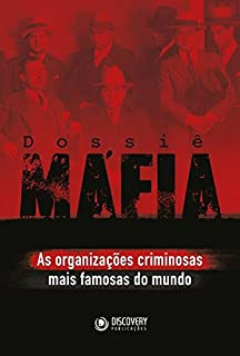 Dossie Mafia - As Organizacoes Criminosas Mais Famosas Do Mundo