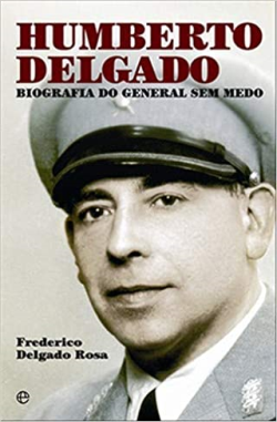 Humberto Delgado - Biografia Do General Sem Medo