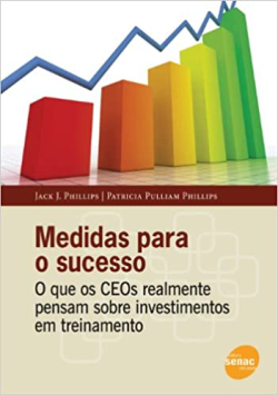 Medidas Para O Sucesso - O Que Os Ceos Realmento Pensam Sobre Investimentos Em Treinamento