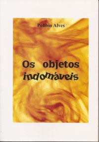Os Objetos Indomaveis - Autografado