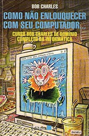 Como Nao Enlouquecer Com Seu Computador