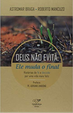 Deus Nao Evita Ele Muda O Final - Historias De Fe E Decisao Por Uma Vida Mais Feliz
