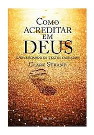 Como Acreditar Em Deus - Desvendando Os Textos Sagrados