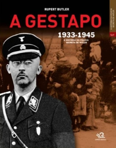 A Gestapo - A Historia Da Policia Secreta De Hitler 1933-1945